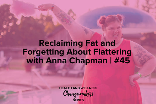 RECLAIMING FAT AND FORGETTING ABOUT FLATTERING WITH ANNA CHAPMAN | #45 Redefining Health and Wellness Podcast with Shohreh Davoodi, sponsored by Superfit Hero