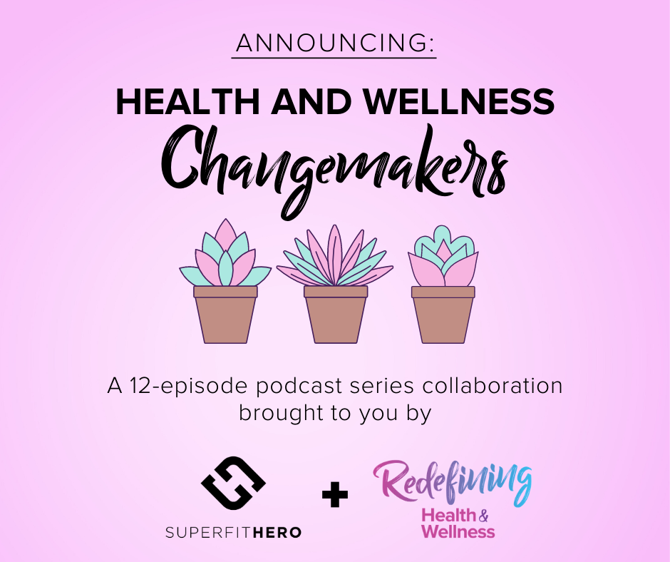 Health & Wellness Changemakers, a podcast collaboration with Shohreh Davoodi and Superfit Hero on the Redefining Health & Wellness Podcast