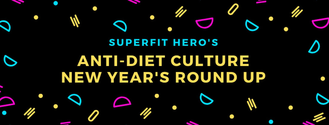 Superfit Hero Anti-Diet Culture New Year's Round Up